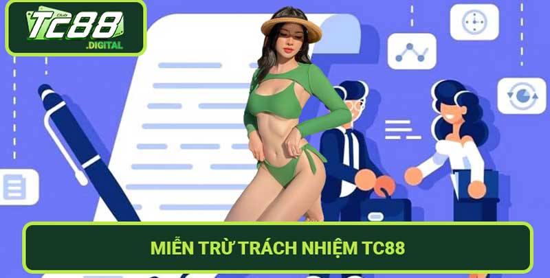 Miễn Trừ Trách Nhiệm TC88 - Bảo vệ quyền lợi của bạn