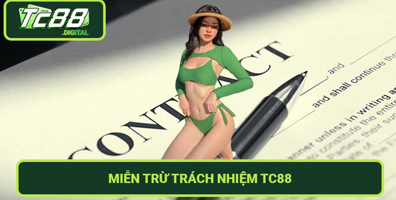 Miễn Trừ Trách Nhiệm TC88 - Bảo vệ quyền lợi của bạn