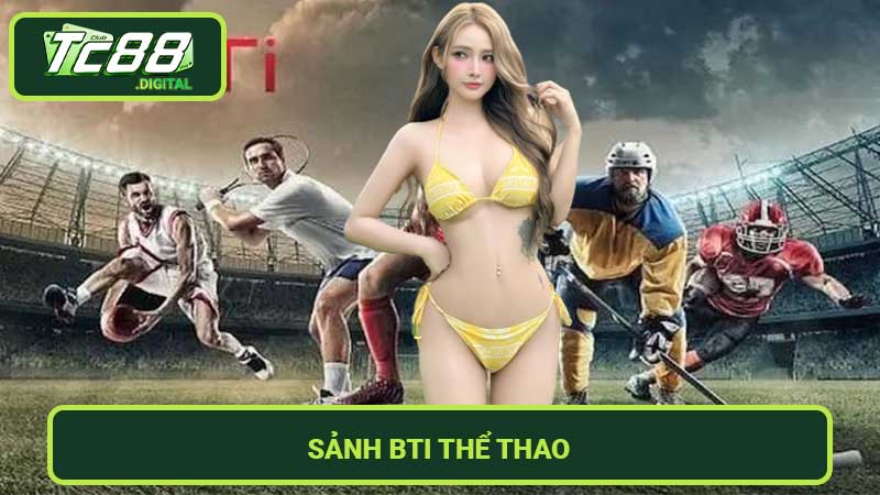 Sảnh BTI thể thao Sự Lựa Chọn Hoàn Hảo Cho Fan Thể Thao