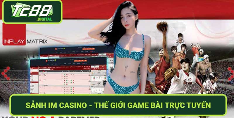 Sảnh IM Casino - Thế giới game bài trực tuyến đỉnh cao