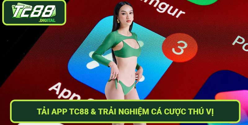 Tải App TC88 & Trải Nghiệm Cá Cược Thú Vị